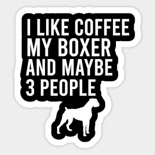 I like coffee my boxer and maybe 3 people Sticker